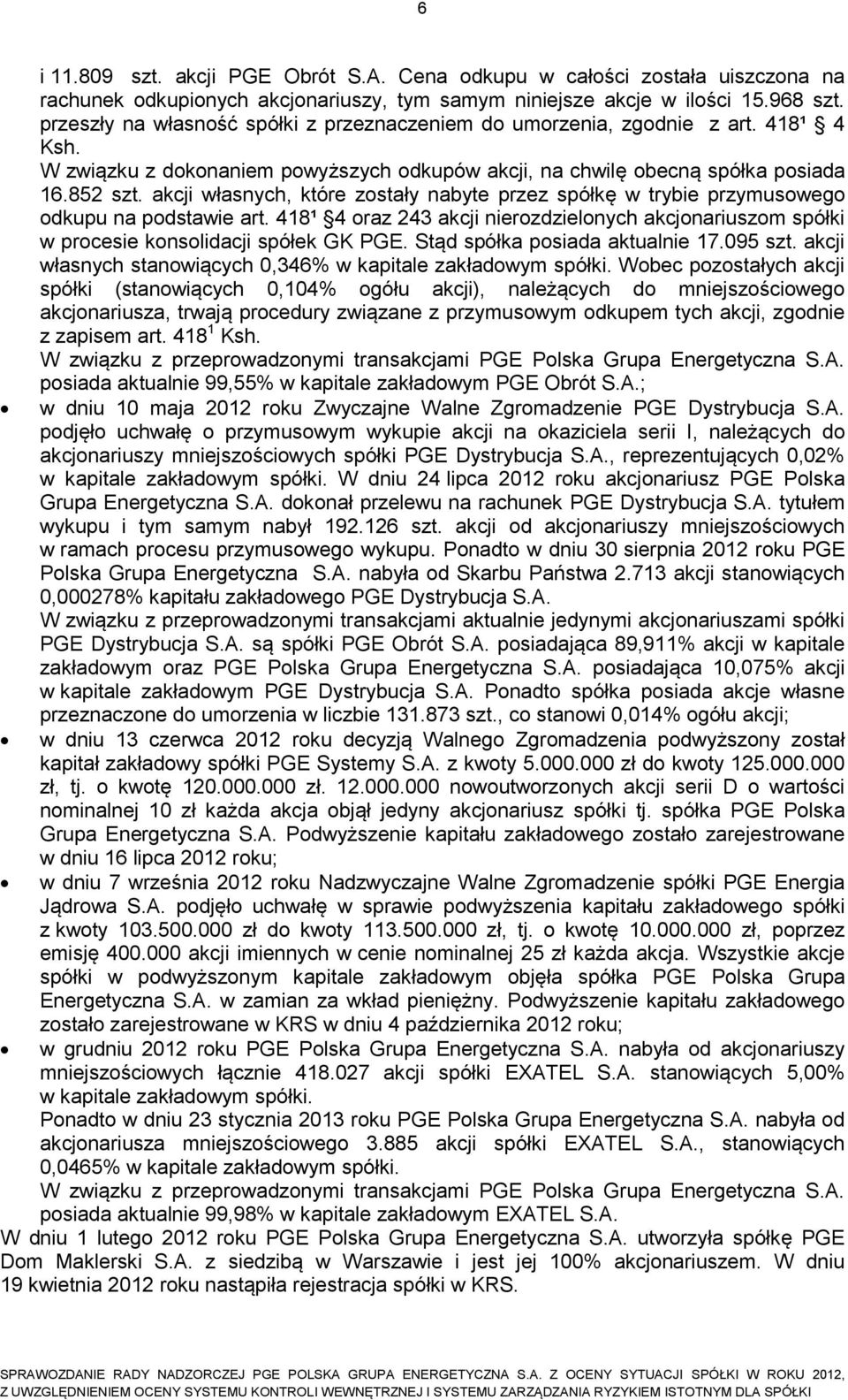 akcji własnych, które zostały nabyte przez spółkę w trybie przymusowego odkupu na podstawie art. 418¹ 4 oraz 243 akcji nierozdzielonych akcjonariuszom spółki w procesie konsolidacji spółek GK PGE.