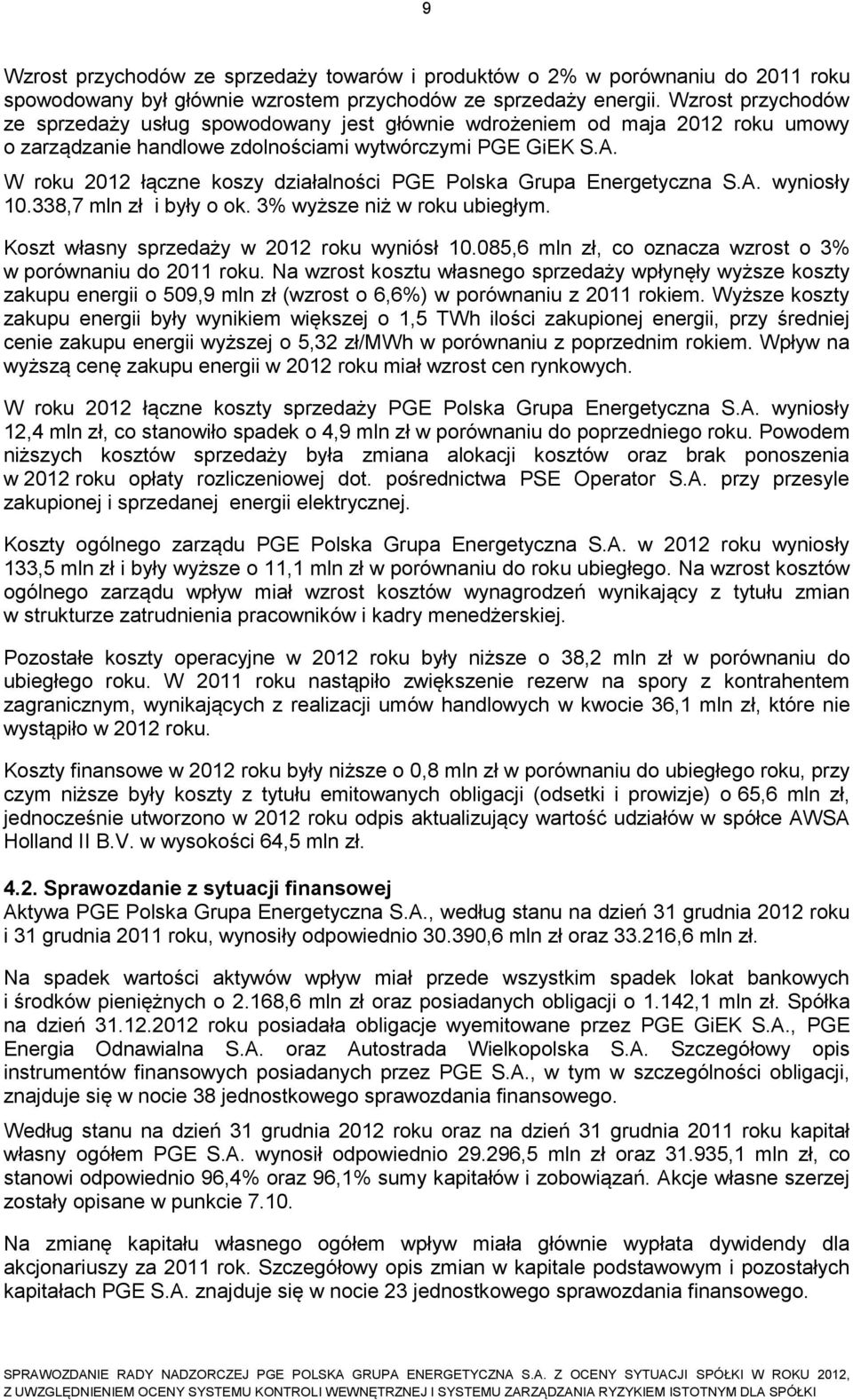 W roku 2012 łączne koszy działalności PGE Polska Grupa Energetyczna S.A. wyniosły 10.338,7 mln zł i były o ok. 3% wyższe niż w roku ubiegłym. Koszt własny sprzedaży w 2012 roku wyniósł 10.