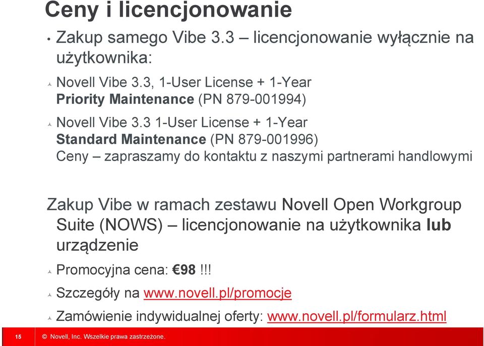 3 1-User License + 1-Year Standard Maintenance (PN 879-001996) Ceny zapraszamy do kontaktu z naszymi partnerami handlowymi Zakup Vibe