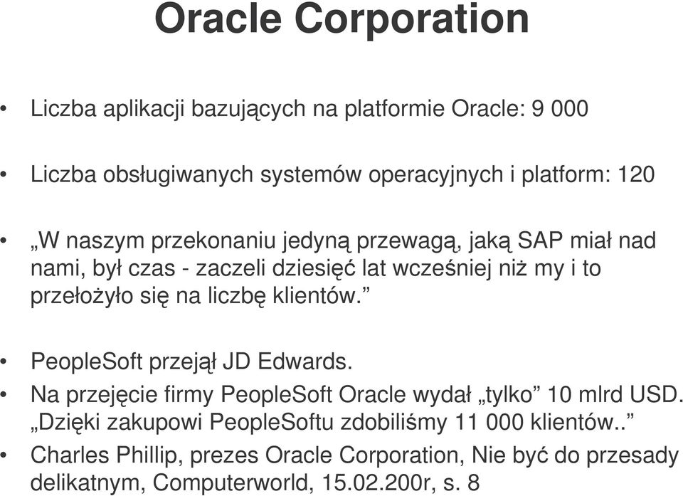 liczb klientów. PeopleSoft przejł JD Edwards. Na przejcie firmy PeopleSoft Oracle wydał tylko 10 mlrd USD.