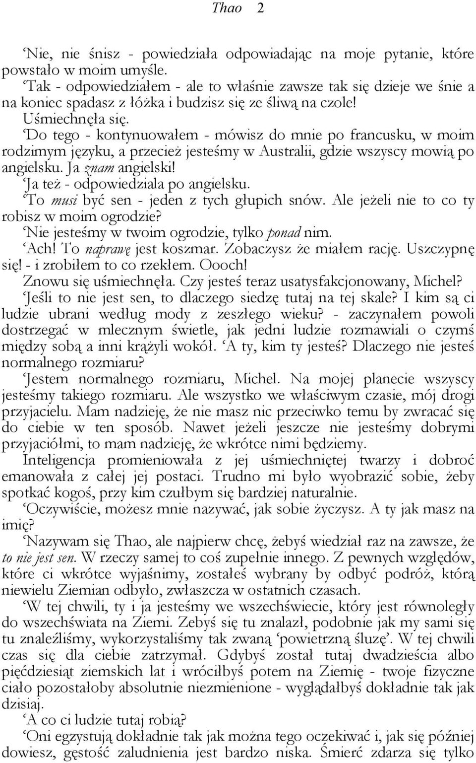 Do tego - kontynuowałem - mówisz do mnie po francusku, w moim rodzimym języku, a przecież jesteśmy w Australii, gdzie wszyscy mowią po angielsku. Ja znam angielski!