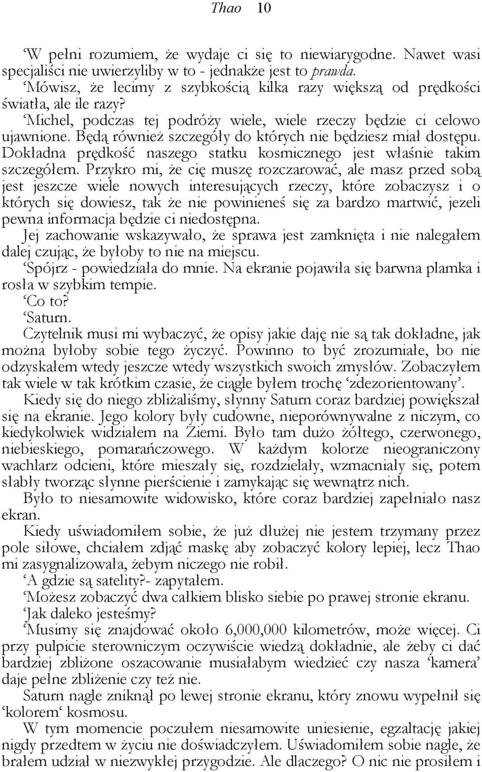 Będą również szczegóły do których nie będziesz miał dostępu. Dokładna prędkość naszego statku kosmicznego jest właśnie takim szczegółem.