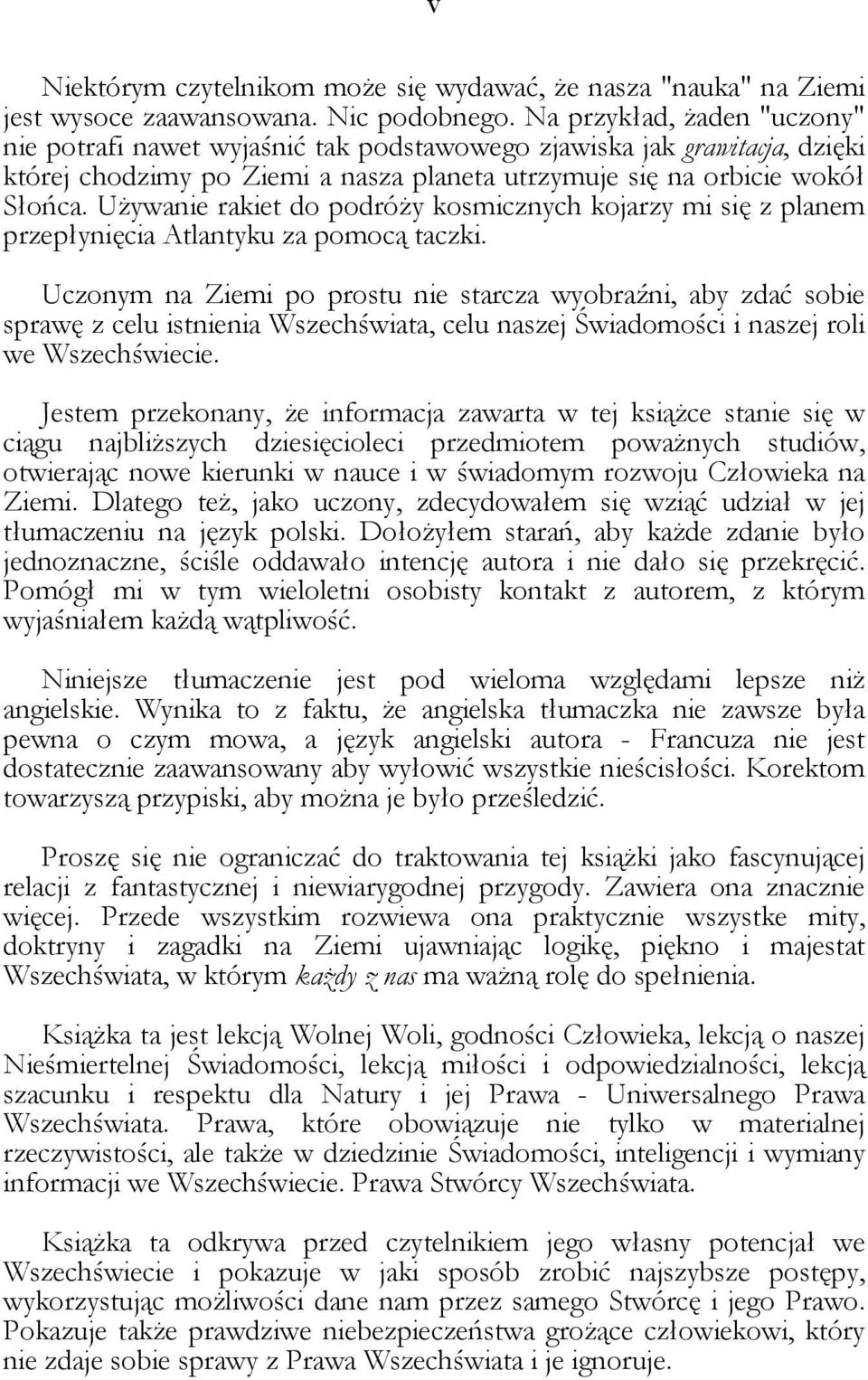 Używanie rakiet do podróży kosmicznych kojarzy mi się z planem przepłynięcia Atlantyku za pomocą taczki.