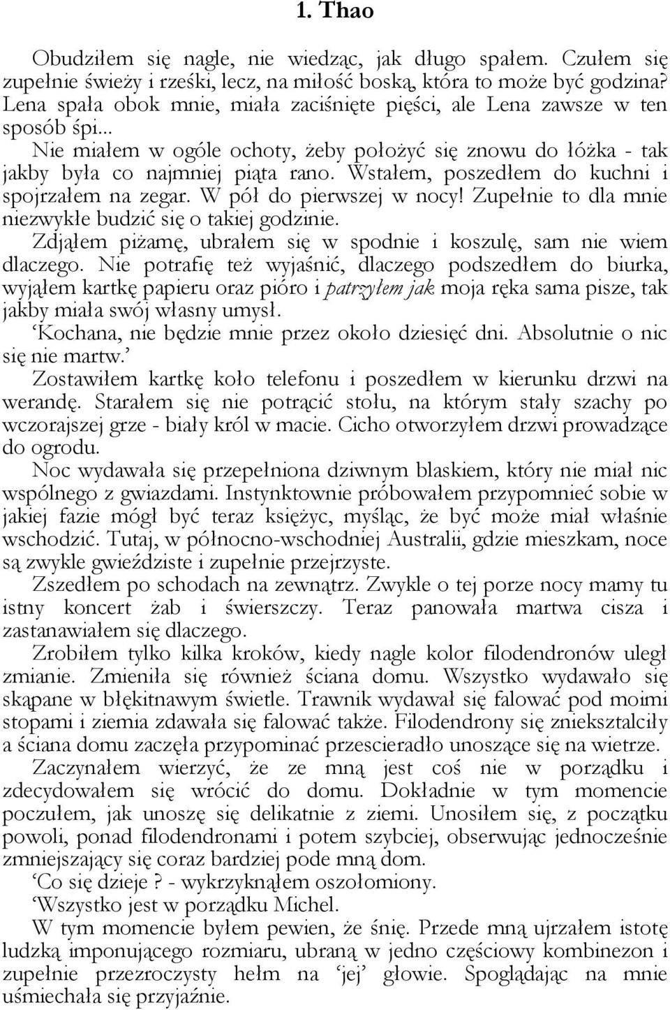 Wstałem, poszedłem do kuchni i spojrzałem na zegar. W pół do pierwszej w nocy! Zupełnie to dla mnie niezwykłe budzić się o takiej godzinie.