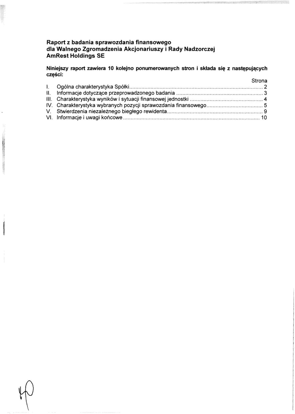 Informacje dotyczące przeprowadzonego badania... 3 III. Charakterystyka wyników i sytuacji finansowej jednostki... 4 IV.