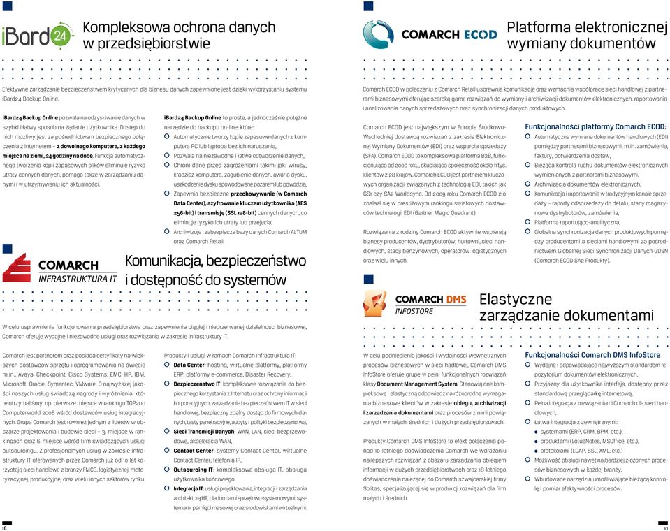 Dostęp do nich możliwy jest za pośrednictwem bezpiecznego połączenia z Internetem z dowolnego komputera, z każdego miejsca na ziemi, 24 godziny na dobę.