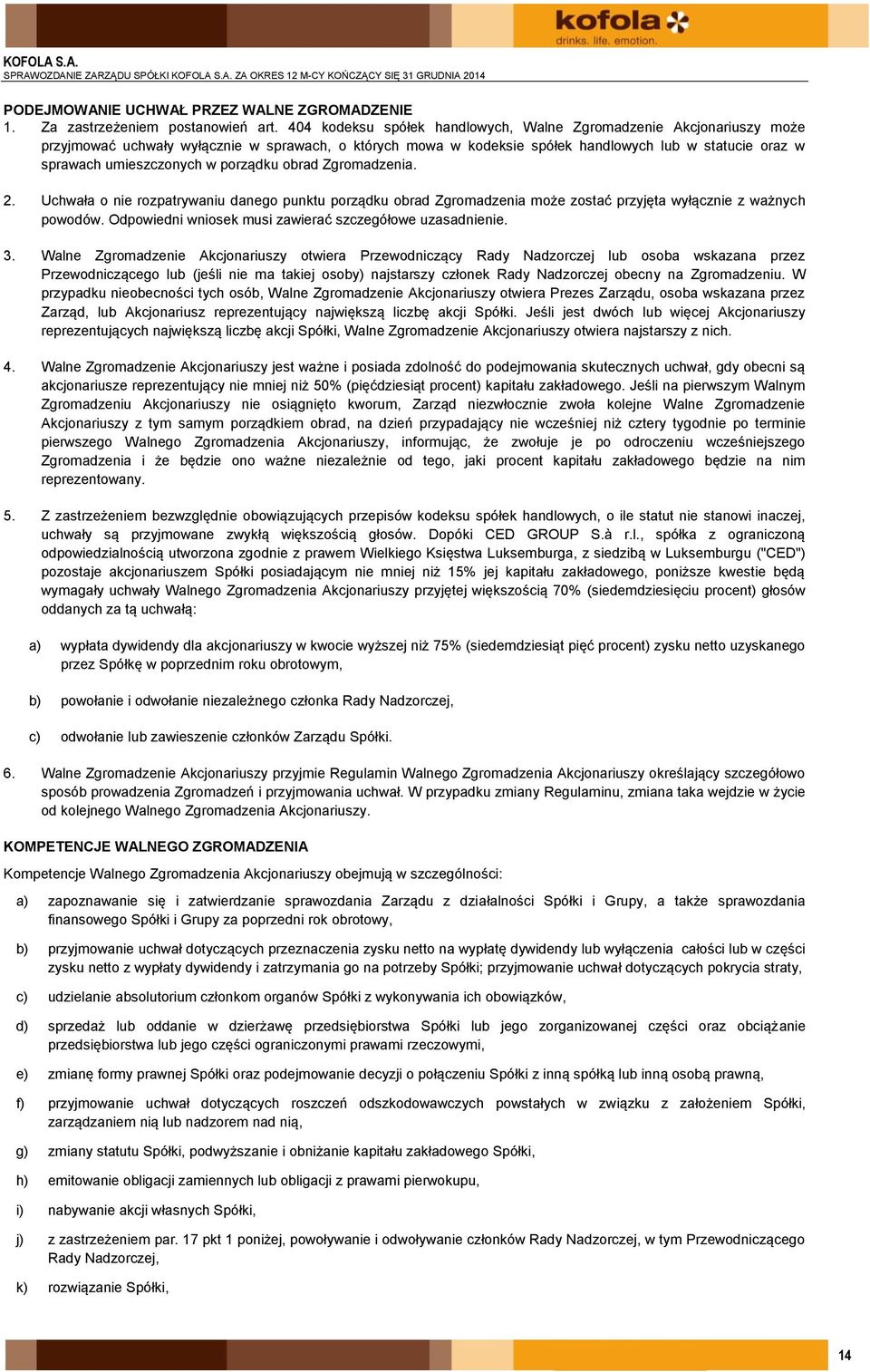 w porządku obrad Zgromadzenia. 2. Uchwała o nie rozpatrywaniu danego punktu porządku obrad Zgromadzenia może zostać przyjęta wyłącznie z ważnych powodów.