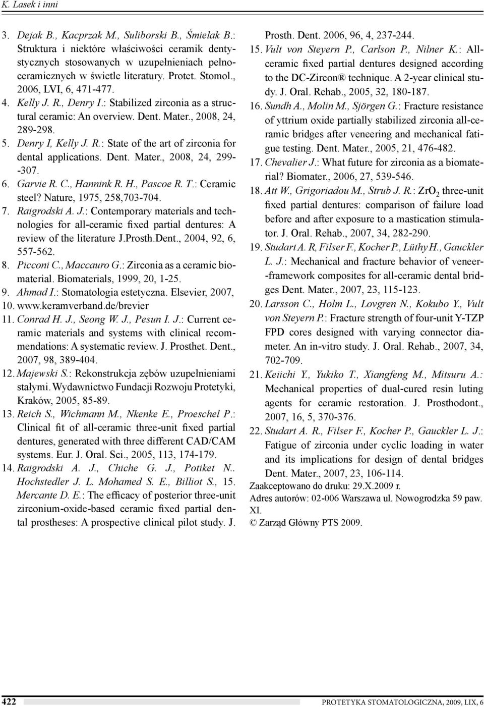 Dent. Mater., 2008, 24, 299- -307. 6. Garvie R. C., Hannink R. H., Pascoe R. T.: Ceramic steel? Nature, 1975, 258,703-704. 7. Raigrodski A. J.