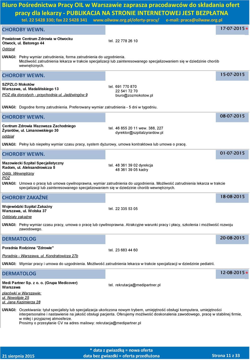 Madalińskiego 13 POZ dla dorosłych - przychodnia ul. Jadźwingów 9 tel. 691 770 870 22 541 72 70 biuro@zozmokotow.pl UWAGI: Dogodne formy zatrudnienia.