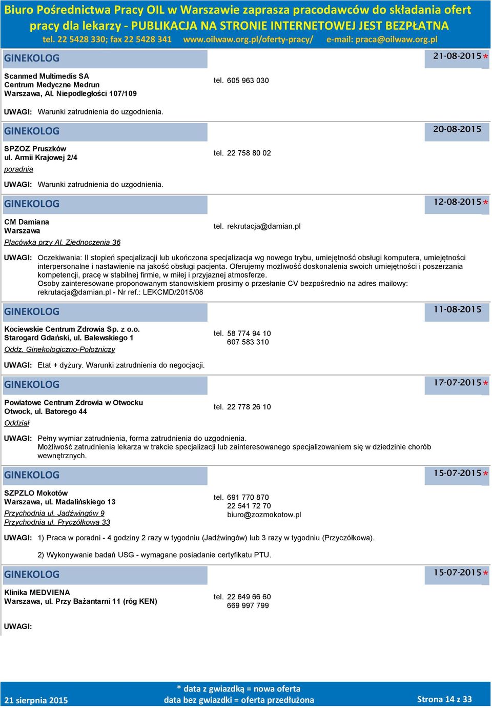 pl UWAGI: Oczekiwania: II stopień specjalizacji lub ukończona specjalizacja wg nowego trybu, umiejętność obsługi komputera, umiejętności interpersonalne i nastawienie na jakość obsługi pacjenta.