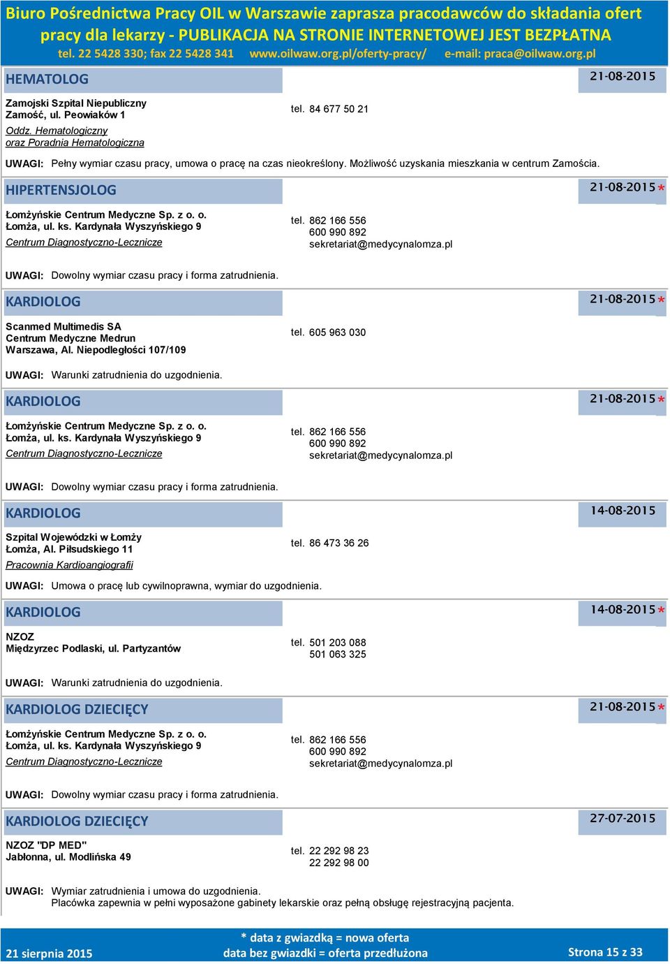 862 166 556 600 990 892 sekretariat@medycynalomza.pl UWAGI: Dowolny wymiar czasu pracy i forma zatrudnienia. KARDIOLOG Scanmed Multimedis SA Centrum Medyczne Medrun, Al. Niepodległości 107/109 tel.