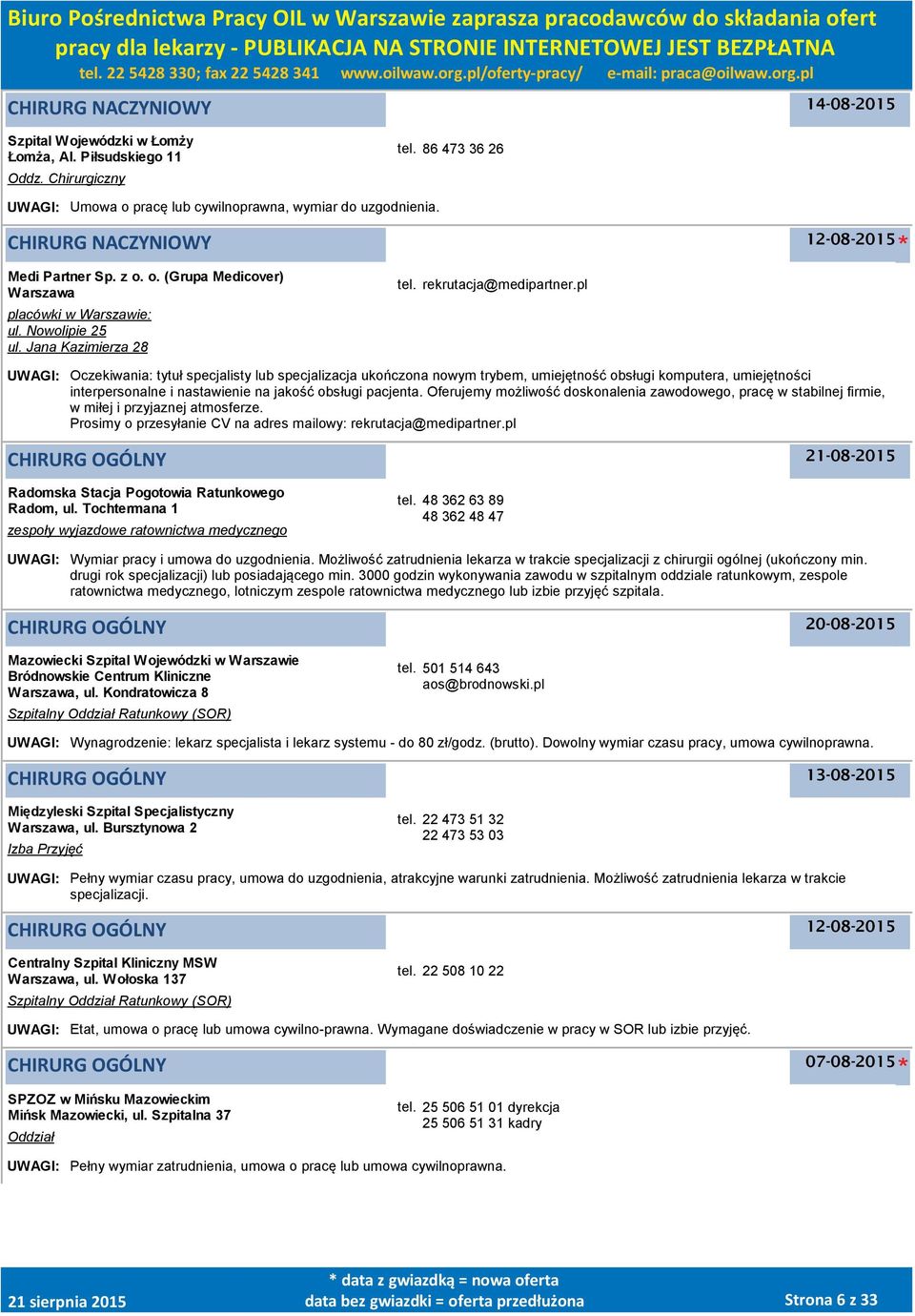 pl UWAGI: Oczekiwania: tytuł specjalisty lub specjalizacja ukończona nowym trybem, umiejętność obsługi komputera, umiejętności interpersonalne i nastawienie na jakość obsługi pacjenta.