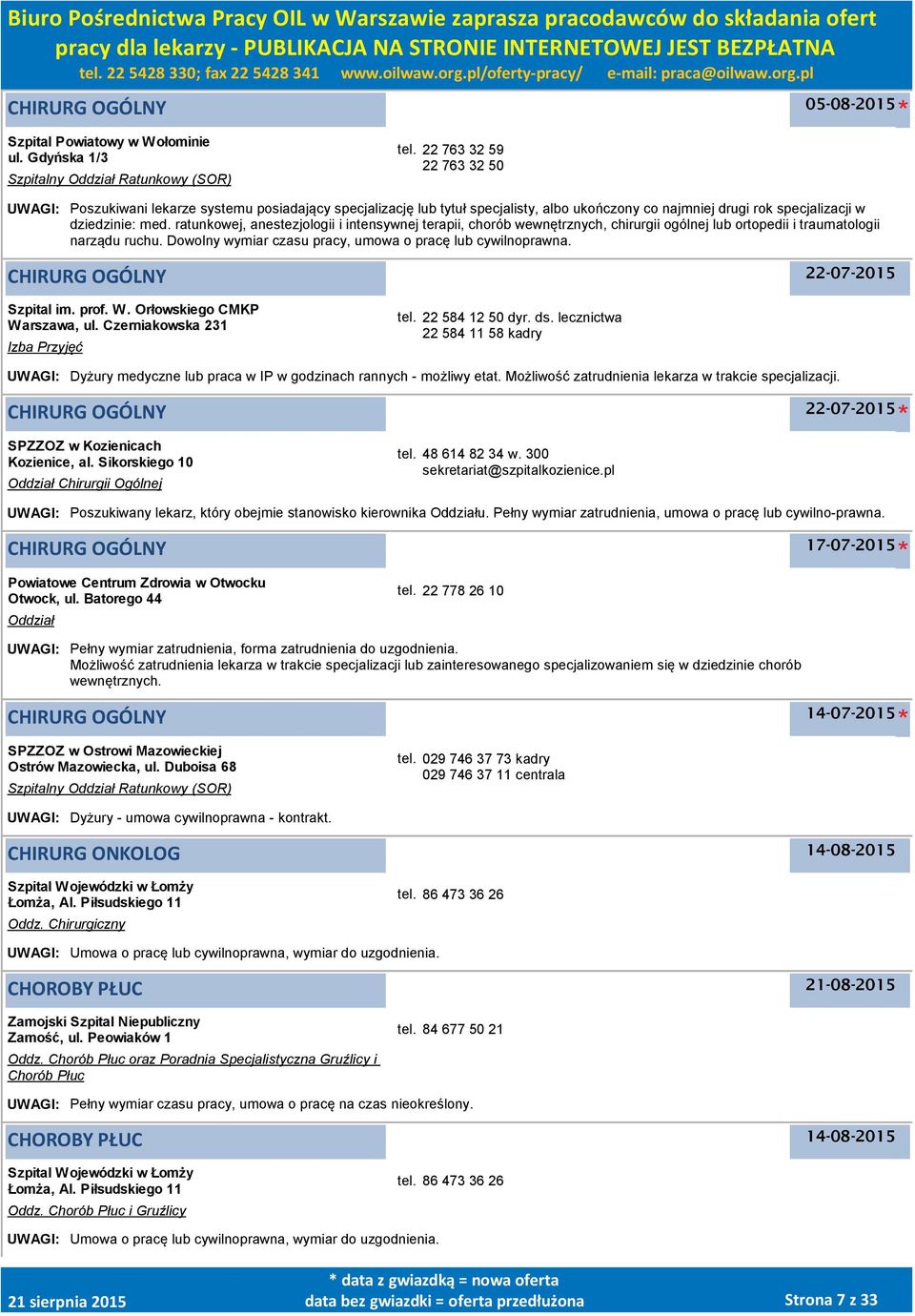 ratunkowej, anestezjologii i intensywnej terapii, chorób wewnętrznych, chirurgii ogólnej lub ortopedii i traumatologii narządu ruchu. Dowolny wymiar czasu pracy, umowa o pracę lub cywilnoprawna.