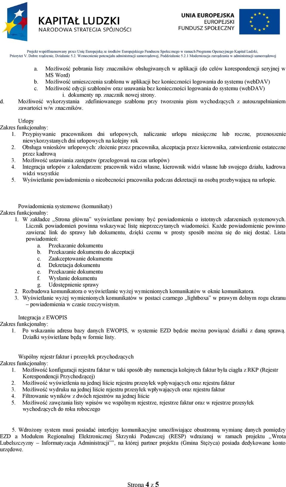 znacznik nowej strony. d. Możliwość wykorzystania zdefiniowanego szablonu przy tworzeniu pism wychodzących z autouzupełnianiem zawartości w/w znaczników. Urlopy 1.