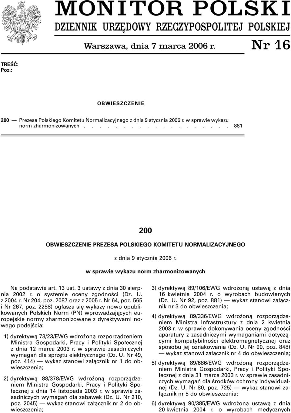 w sprawie wykazu norm zharmonizowanych Na podstawie art. 13 ust. 3 ustawy z dnia 30 sierpnia 2002 r. o systemie oceny zgodnoêci (Dz. U. z 2004 r. Nr 204, poz. 2087 oraz z 2005 r. Nr 64, poz.