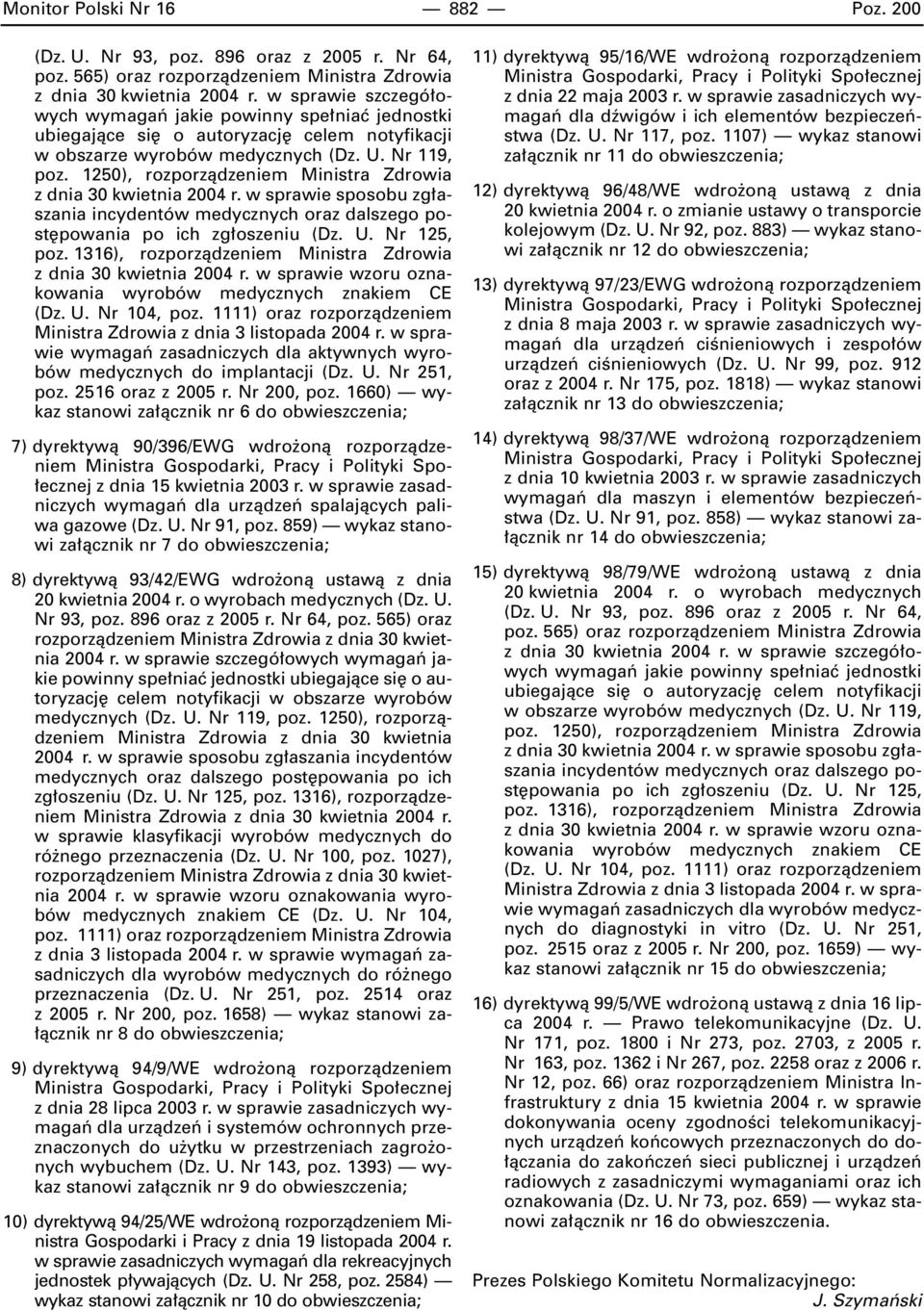 1250), rozporzàdzeniem Ministra Zdrowia z dnia 30 kwietnia 2004 r. w sprawie sposobu zg aszania incydentów medycznych oraz dalszego post powania po ich zg oszeniu (Dz. U. Nr 125, poz.