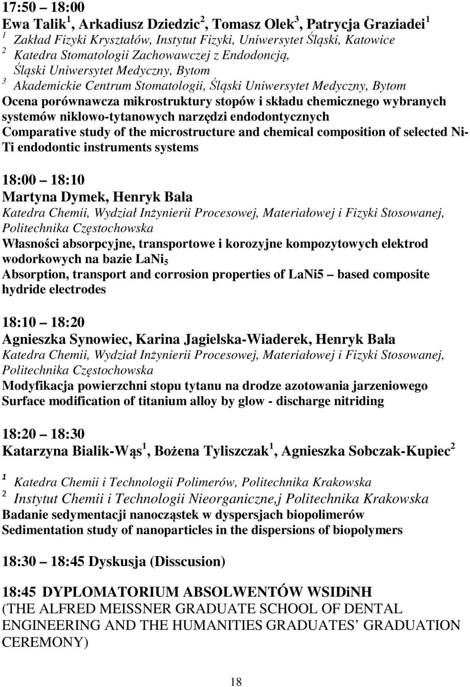 niklowo-tytanowych narzędzi endodontycznych Comparative study of the microstructure and chemical composition of selected Ni- Ti endodontic instruments systems 18:00 18:10 Martyna Dymek, Henryk Bala