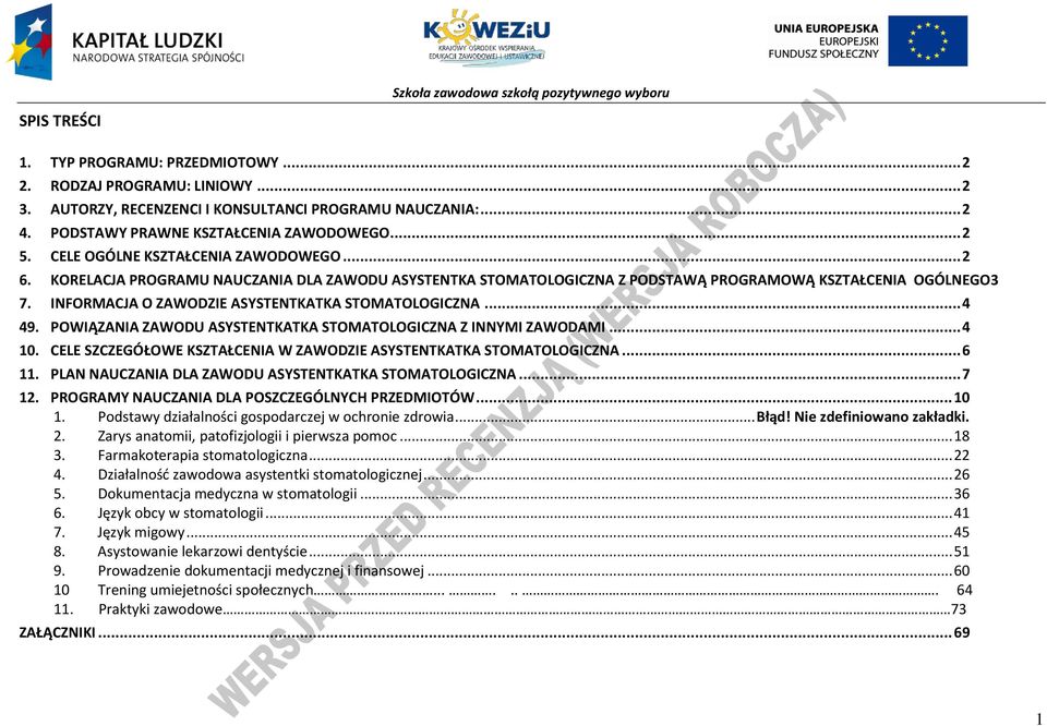 .. 4 49. OWIĄZANIA ZAWODU ASYSTENTKATKA STOMATOLOGIZNA Z INNYMI ZAWODAMI... 4 10. ELE SZZEGÓŁOWE KSZTAŁENIA W ZAWODZIE ASYSTENTKATKA STOMATOLOGIZNA... 6 11.