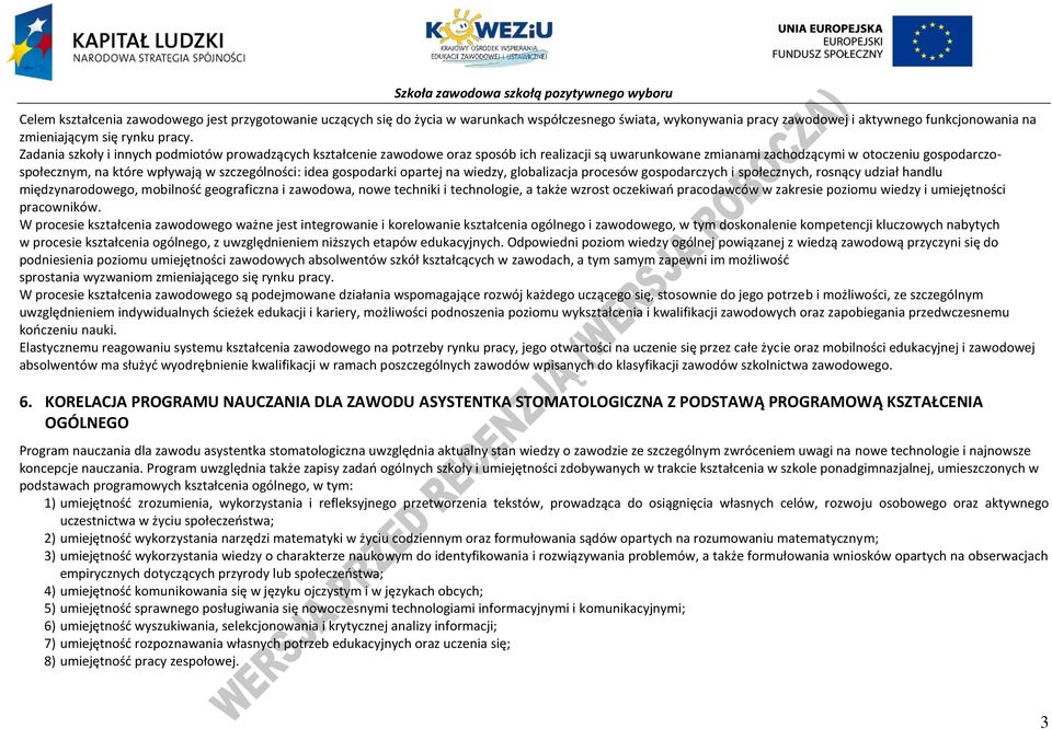 szczególności: idea gospodarki opartej na wiedzy, globalizacja procesów gospodarczych i społecznych, rosnący udział handlu międzynarodowego, mobilność geograficzna i zawodowa, nowe techniki i