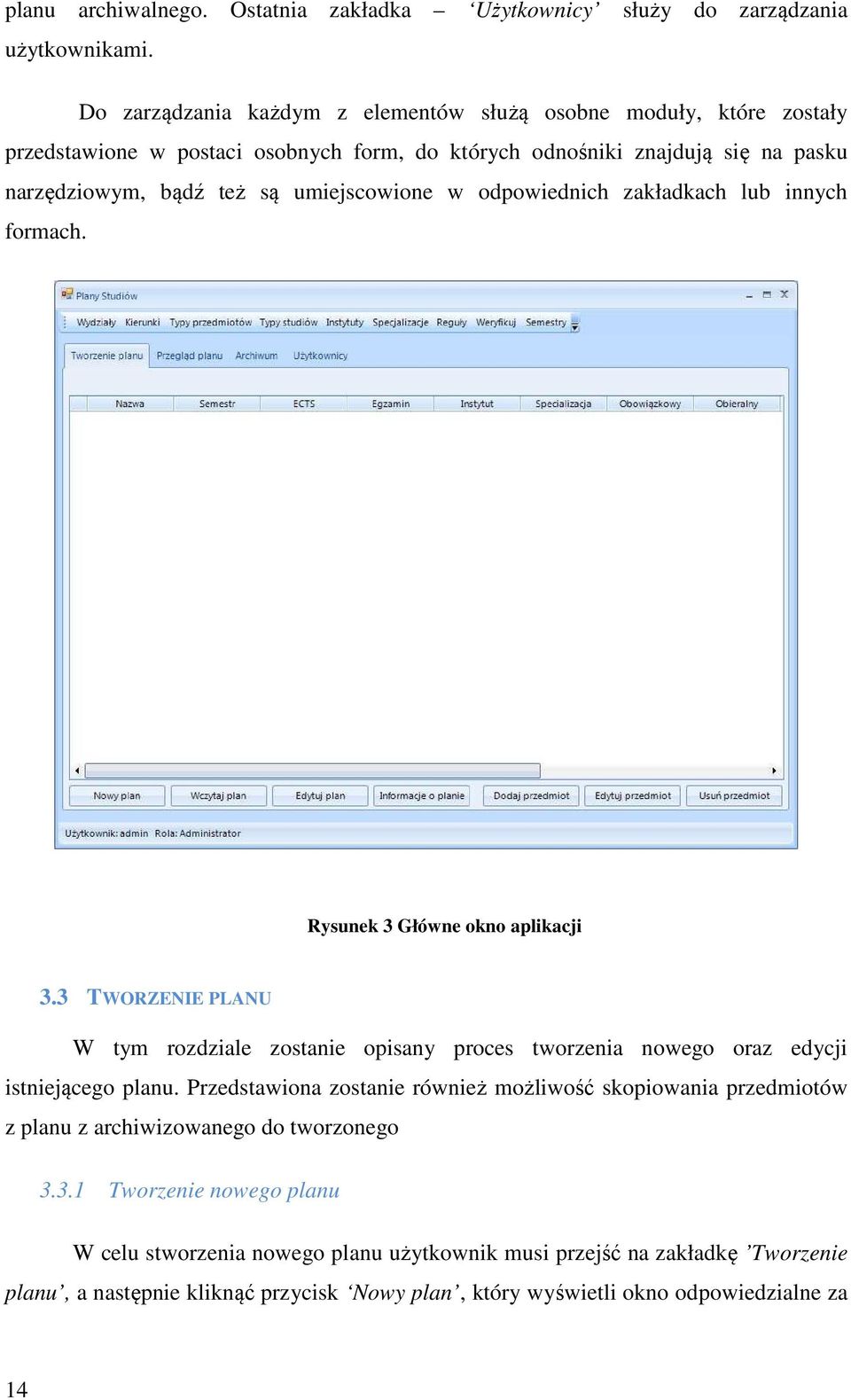 w odpowiednich zakładkach lub innych formach. Rysunek 3 Główne okno aplikacji 3.3 TWORZENIE PLANU W tym rozdziale zostanie opisany proces tworzenia nowego oraz edycji istniejącego planu.