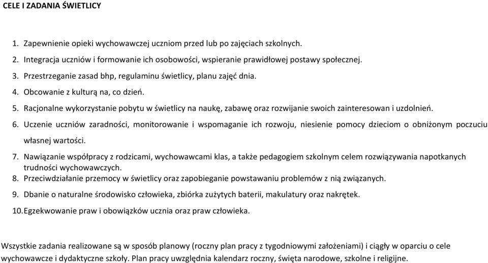 Racjonalne wykorzystanie pobytu w świetlicy na naukę, zabawę oraz rozwijanie swoich zainteresowan i uzdolnień. 6.