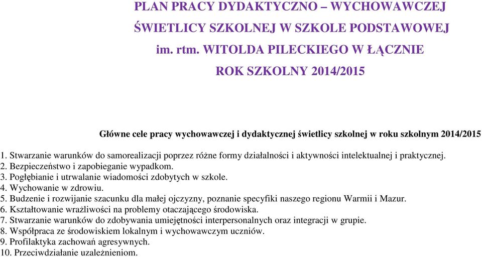 Stwarzanie warunków do samorealizacji poprzez różne formy działalności i aktywności intelektualnej i praktycznej. 2. Bezpieczeństwo i zapobieganie wypadkom. 3.