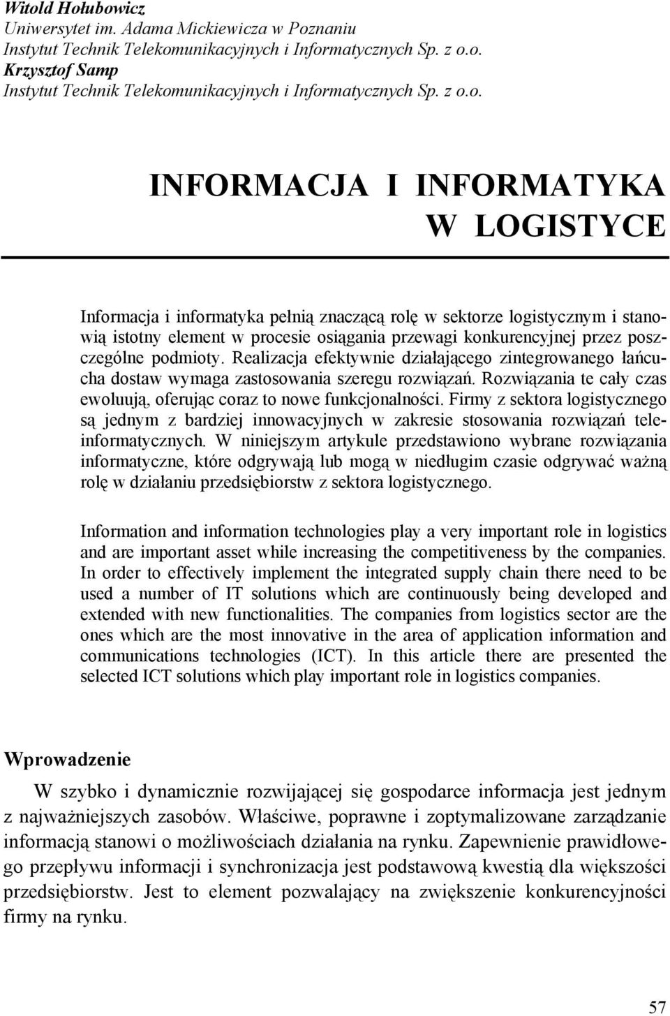 poszczególne podmioty. Realizacja efektywnie działającego zintegrowanego łańcucha dostaw wymaga zastosowania szeregu rozwiązań.