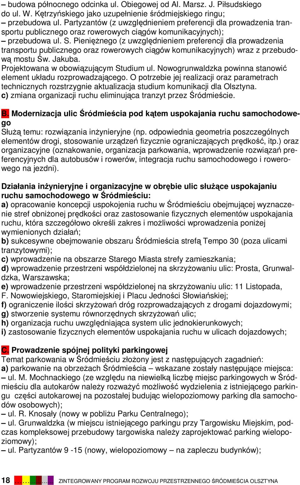 Pieniężnego (z uwzględnieniem preferencji dla prowadzenia transportu publicznego oraz rowerowych ciągów komunikacyjnych) wraz z przebudową mostu Św. Jakuba. Projektowana w obowiązującym Studium ul.