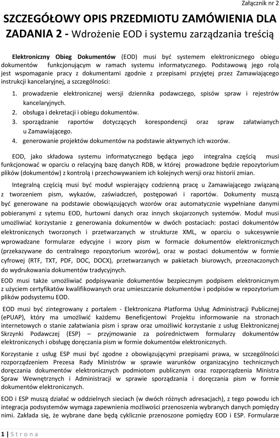 Podstawową jego rolą jest wspomaganie pracy z dokumentami zgodnie z przepisami przyjętej przez Zamawiającego instrukcji kancelaryjnej, a szczególności: 1.