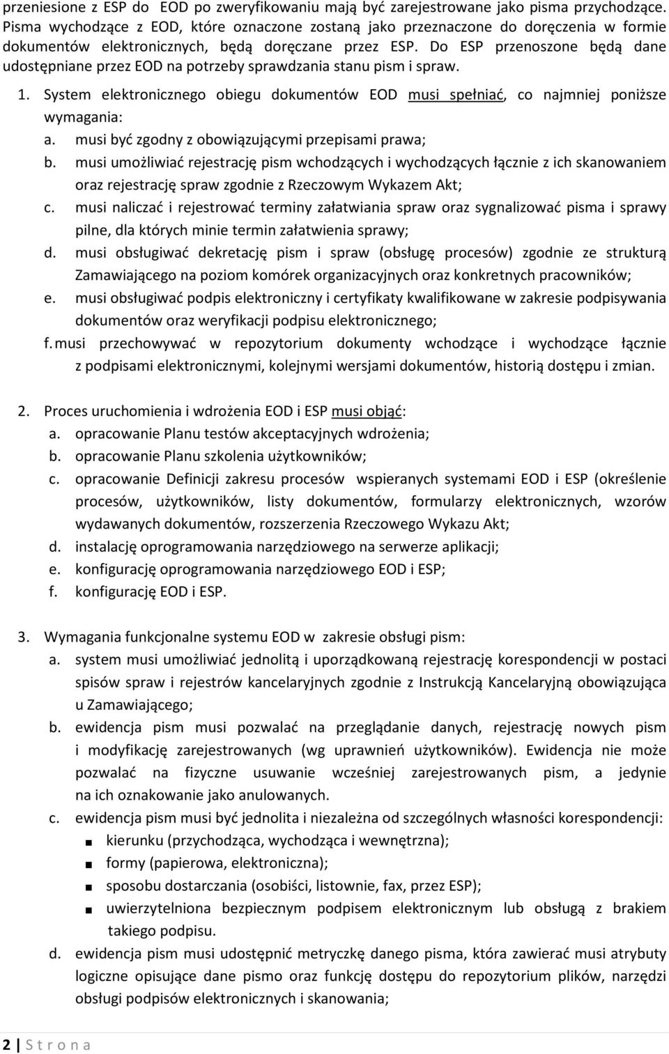 Do ESP przenoszone będą dane udostępniane przez EOD na potrzeby sprawdzania stanu pism i spraw. 1. System elektronicznego obiegu dokumentów EOD musi spełniać, co najmniej poniższe wymagania: a.