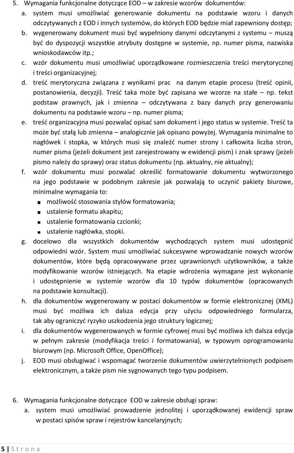 wygenerowany dokument musi być wypełniony danymi odczytanymi z systemu muszą być do dyspozycji wszystkie atrybuty dostępne w systemie, np. numer pisma, nazwiska wnioskodawców itp.; c.