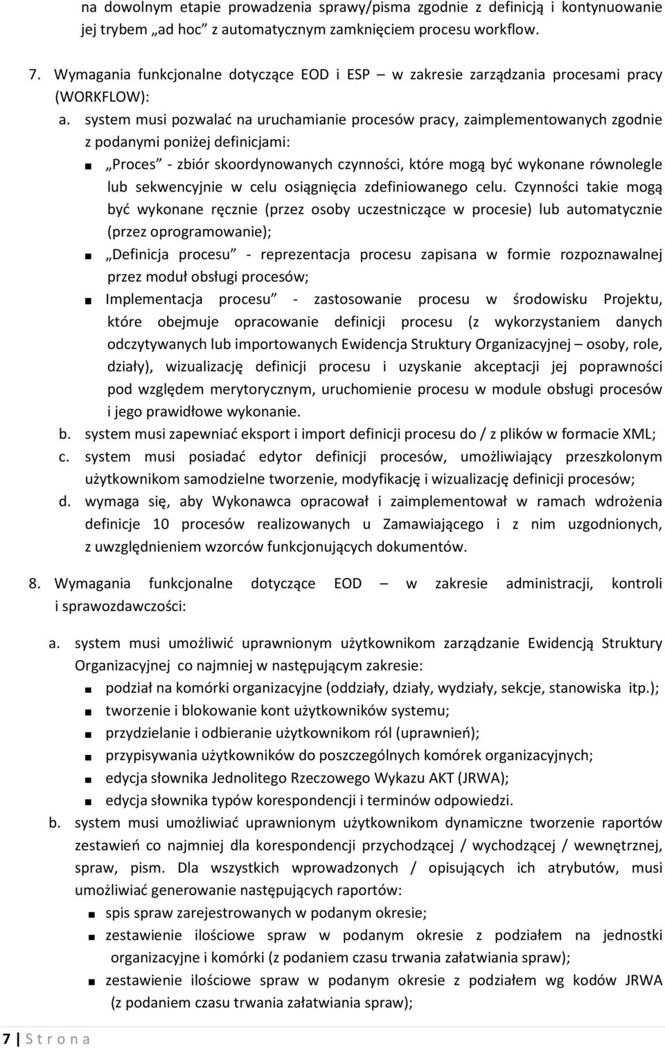 system musi pozwalać na uruchamianie procesów pracy, zaimplementowanych zgodnie z podanymi poniżej definicjami: Proces - zbiór skoordynowanych czynności, które mogą być wykonane równolegle lub