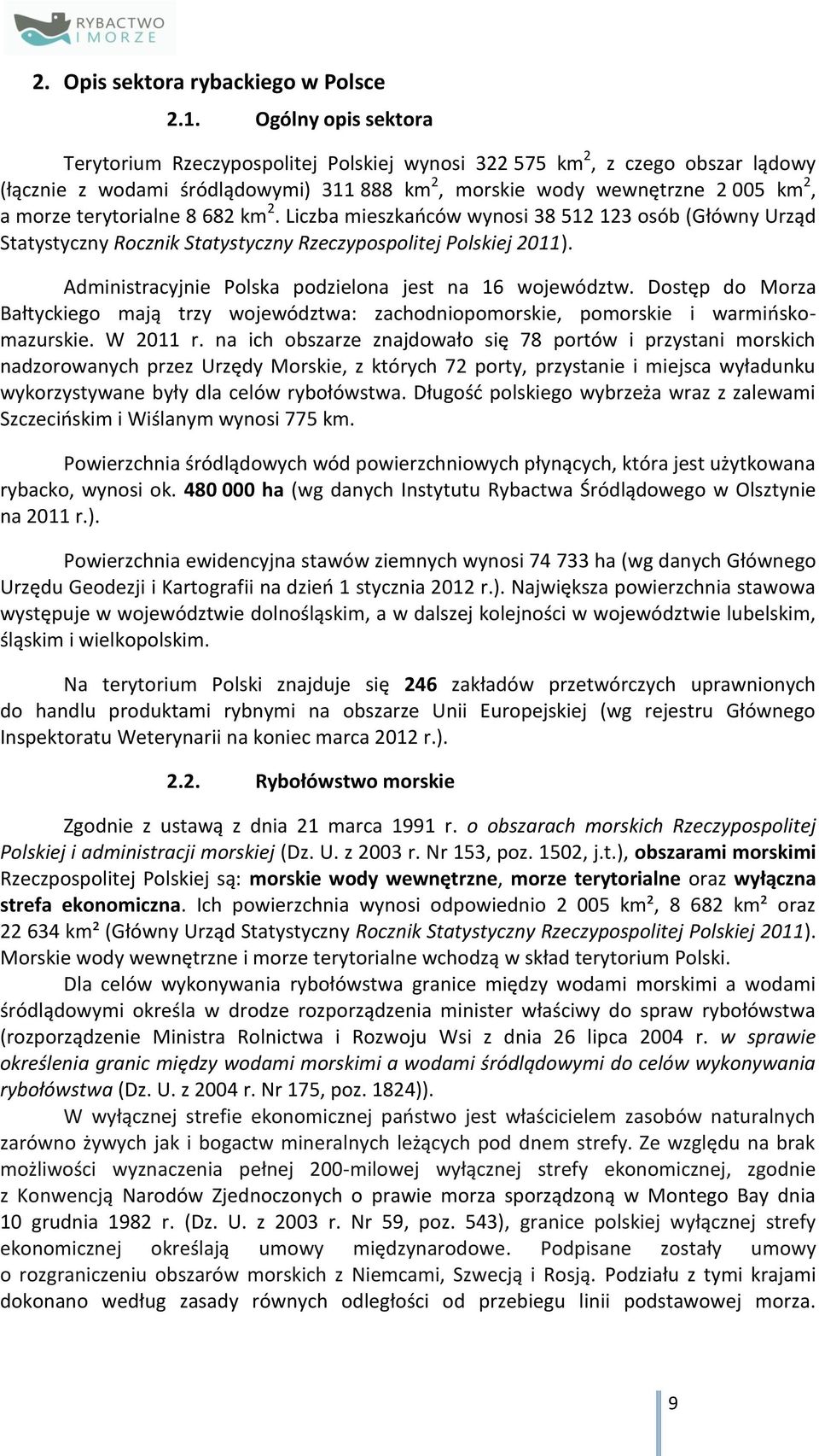 terytorialne 8 682 km 2. Liczba mieszkańców wynosi 38 512 123 osób (Główny Urząd Statystyczny Rocznik Statystyczny Rzeczypospolitej Polskiej 2011).