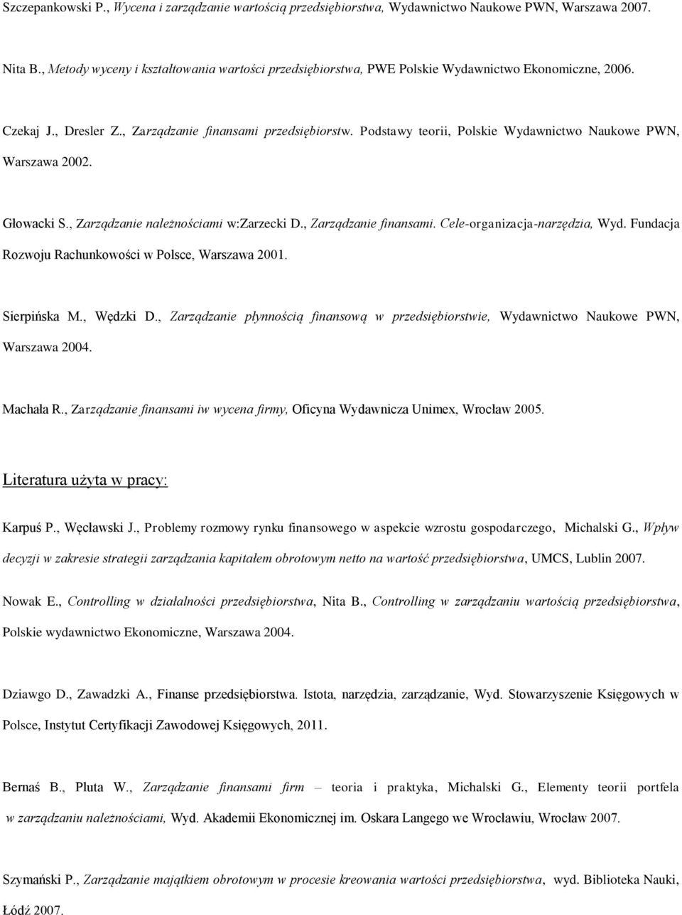 Podstawy teorii, Polskie Wydawnictwo Naukowe PWN, Warszawa 2002. Głowacki S., Zarządzanie należnościami w:zarzecki D., Zarządzanie finansami. Cele-organizacja-narzędzia, Wyd.