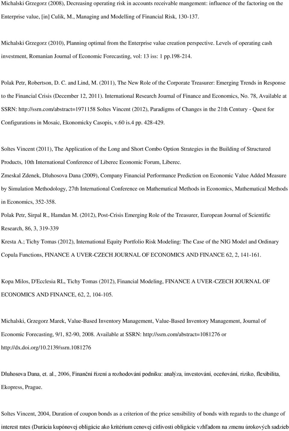 Levels of operating cash investment, Romanian Journal of Economic Forecasting, vol: 13 iss: 1 pp.198-214. Polak Petr, Robertson, D. C. and Lind, M.