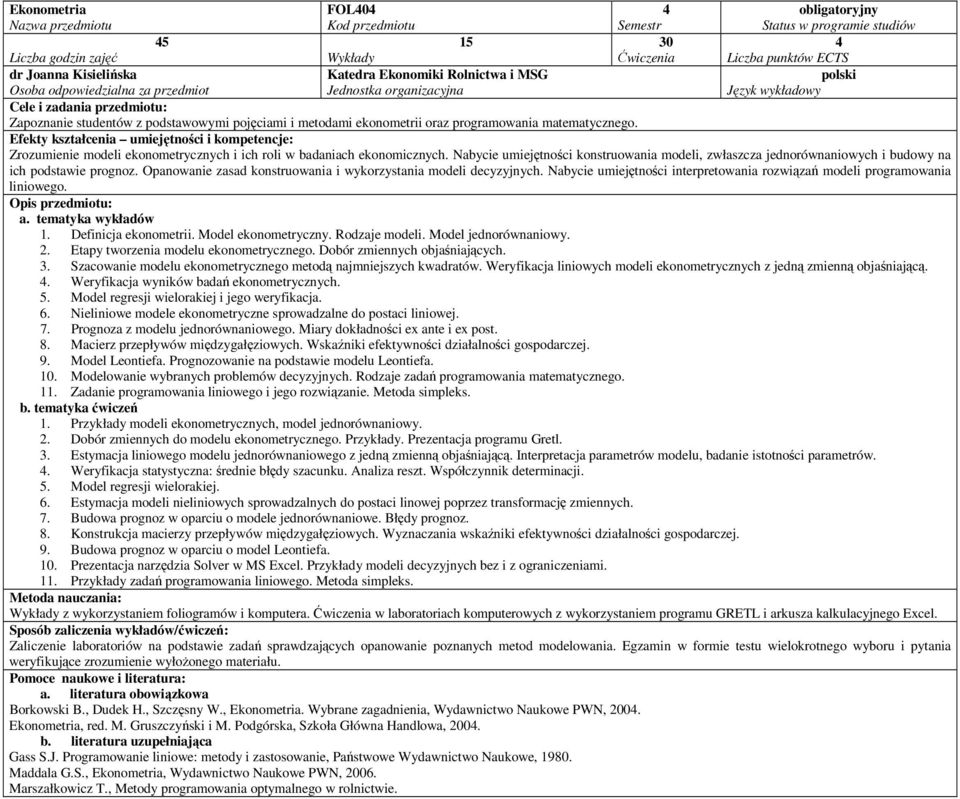 Opanowanie zasad konstruowania i wykorzystania modeli decyzyjnych. Nabycie umiejętności interpretowania rozwiązań modeli programowania liniowego. 1. Definicja ekonometrii. Model ekonometryczny.