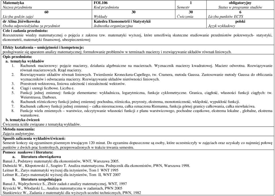 formułowanie problemów w terminach macierzy i rozwiązywanie układów równań liniowych. 1. Rachunek macierzowy: pojęcie macierzy, działania algebraiczne na macierzach. Wyznacznik macierzy kwadratowej.