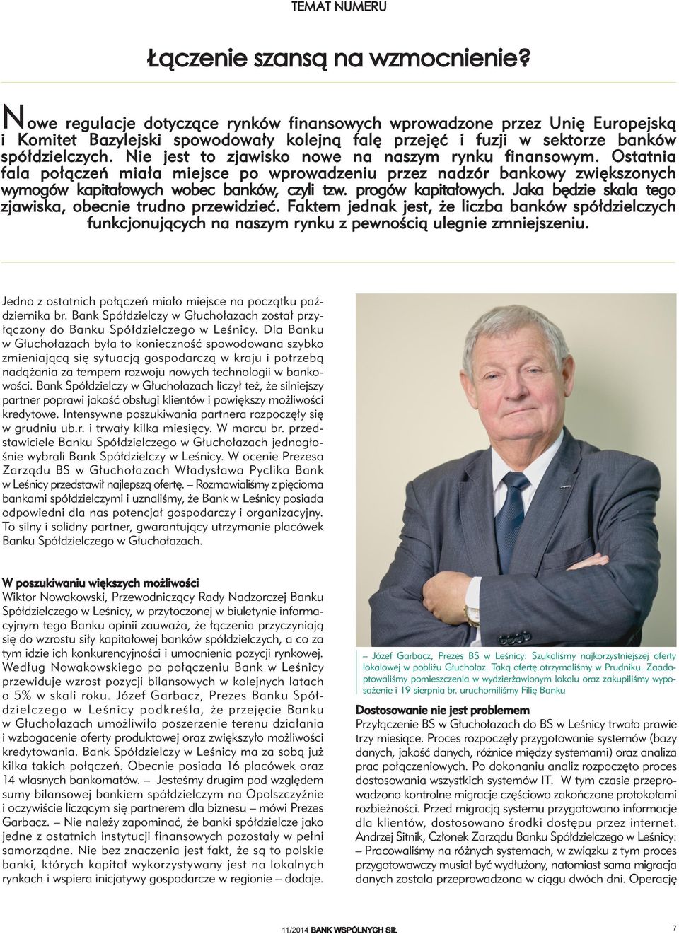 Nie jest to zjawisko nowe na naszym rynku finansowym. Ostatnia fala połączeń miała miejsce po wprowadzeniu przez nadzór bankowy zwiększonych wymogów kapitałowych wobec banków, czyli tzw.