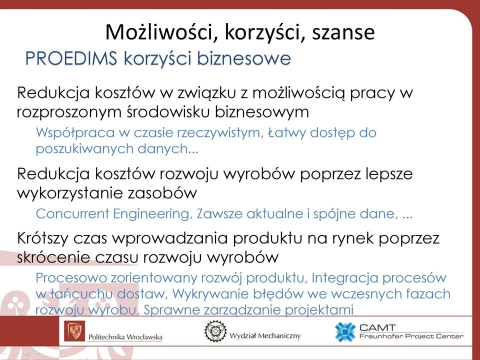 .. Redukcja kosztów rozwoju wyrobów poprzez lepsze wykorzystanie zasobów Concurrent Engineering, Zawsze aktualne i spójne dane,.