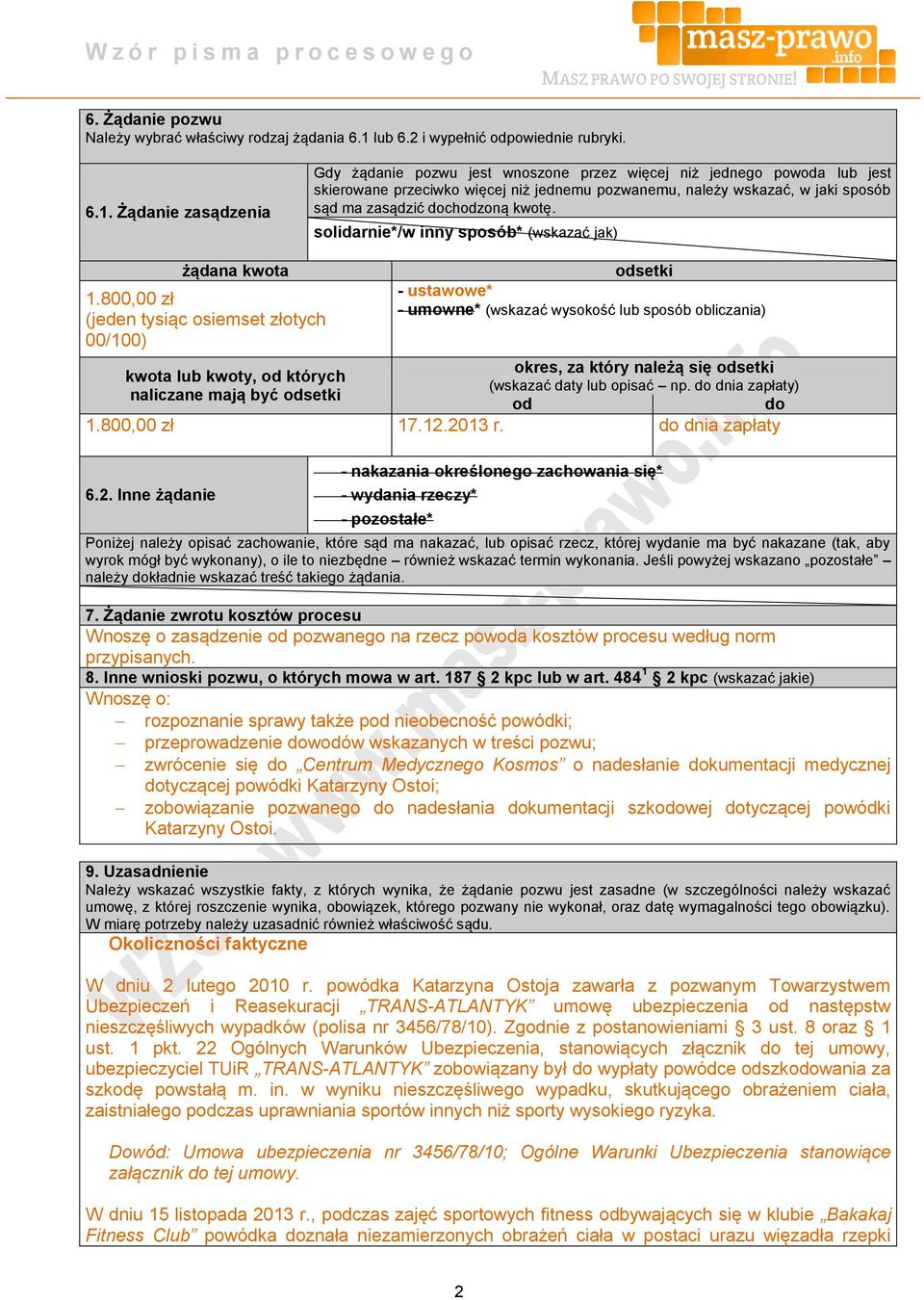 Żądanie zasądzenia Gdy żądanie pozwu jest wnoszone przez więcej niż jednego powoda lub jest skierowane przeciwko więcej niż jednemu pozwanemu, należy wskazać, w jaki sposób sąd ma zasądzić dochodzoną