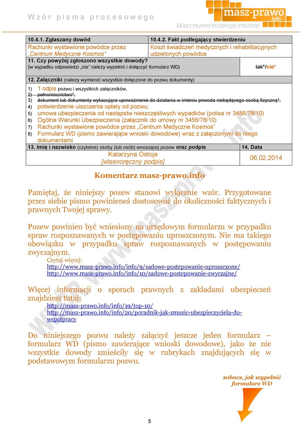 Załączniki (należy wymienić wszystkie dołączone do pozwu dokumenty) 1) 1 odpis pozwu i wszystkich załączników, 2) pełnomocnictwo*, 3) dokument lub dokumenty wykazujące upoważnienie do działania w