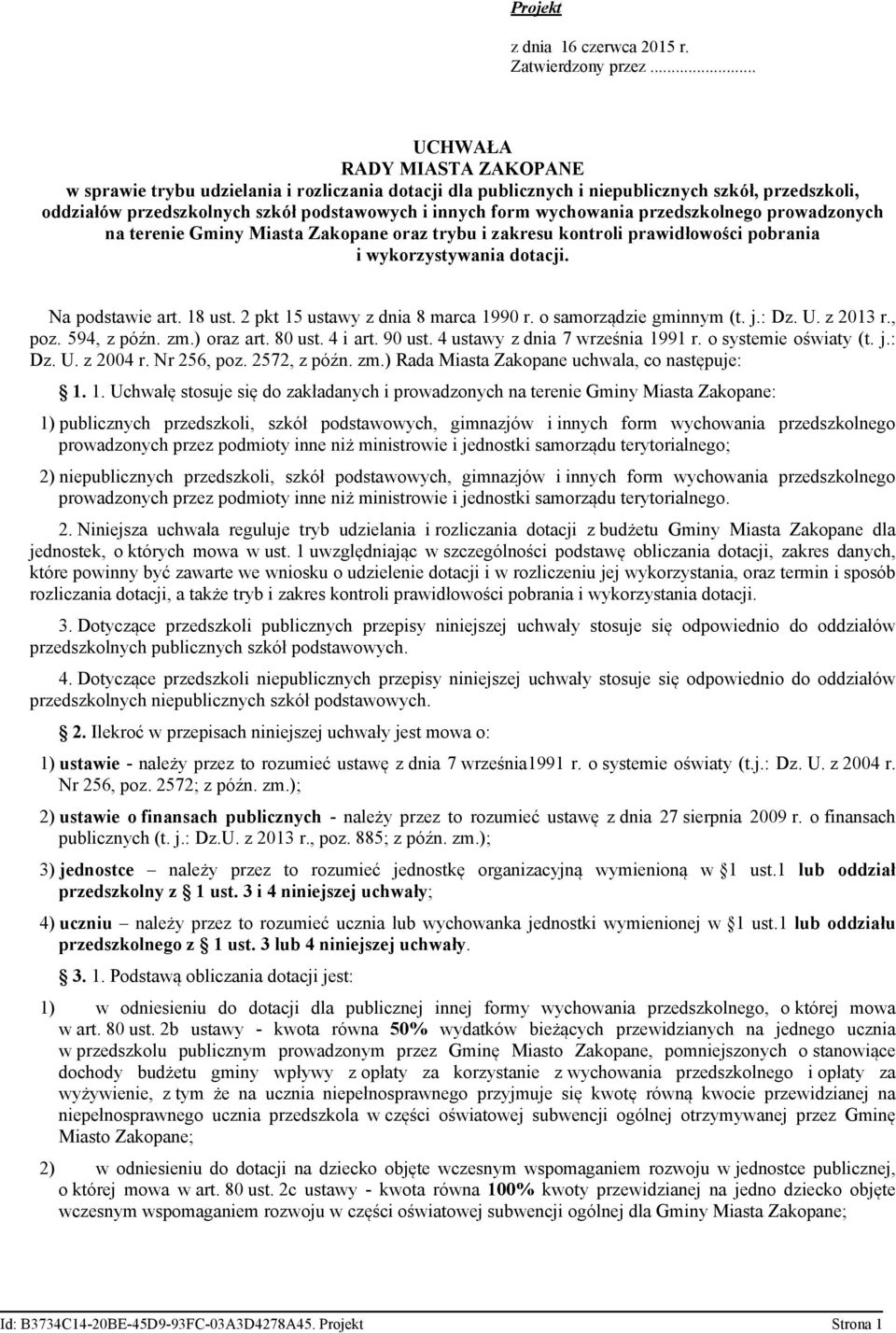 wychowania przedszkolnego prowadzonych na terenie Gminy Miasta Zakopane oraz trybu i zakresu kontroli prawidłowości pobrania i wykorzystywania dotacji. Na podstawie art. 18 ust.