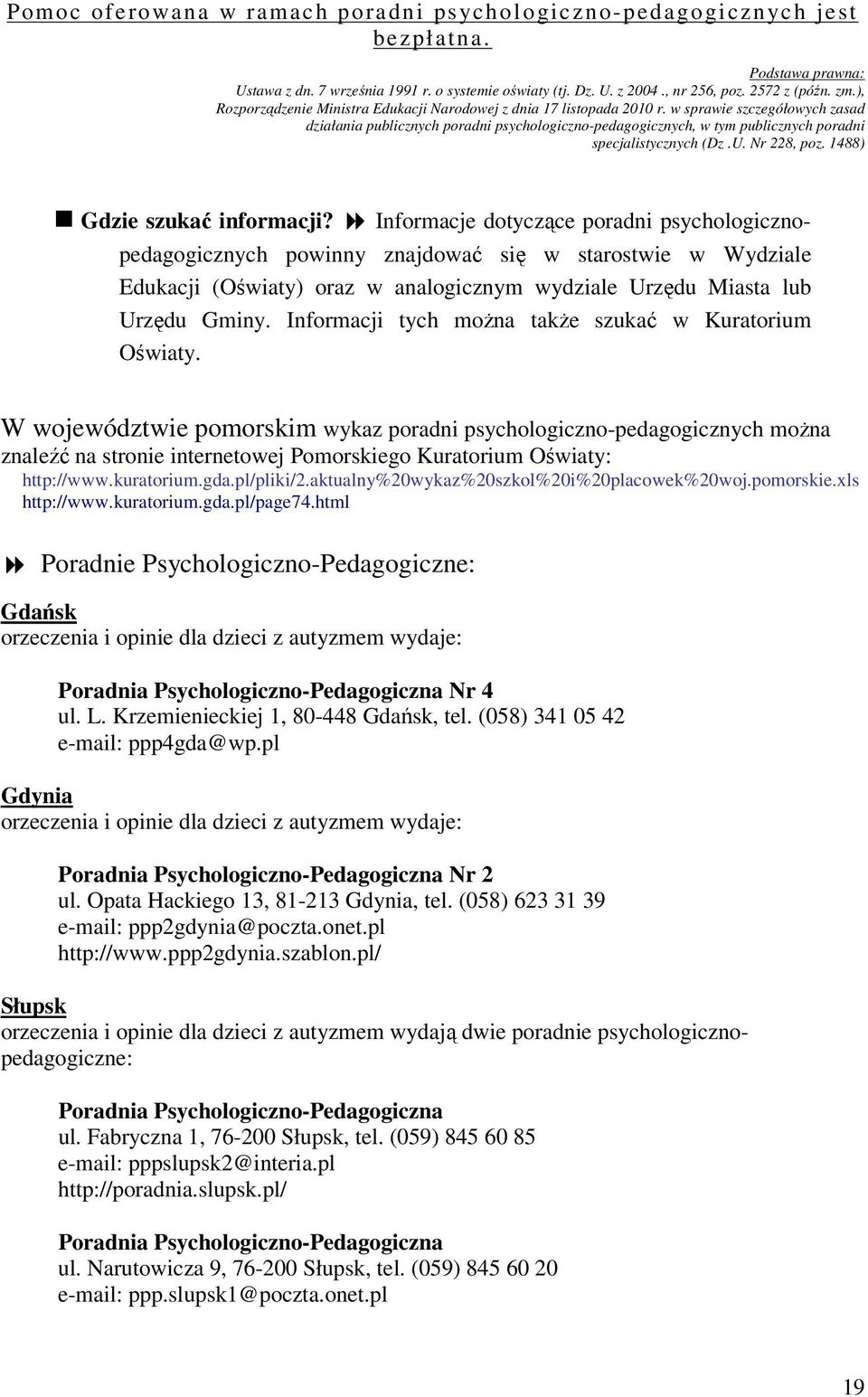 w sprawie szczegółowych zasad działania publicznych poradni psychologiczno-pedagogicznych, w tym publicznych poradni specjalistycznych (Dz.U. Nr 228, poz. 1488) Gdzie szukać informacji?