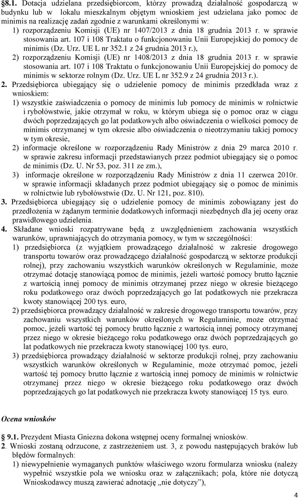 Urz. UE L nr 352.1 z 24 grudnia 2013 r.), 2) rozporządzeniu Komisji (UE) nr 1408/2013 z dnia 18 grudnia 2013 r. w sprawie stosowania art.