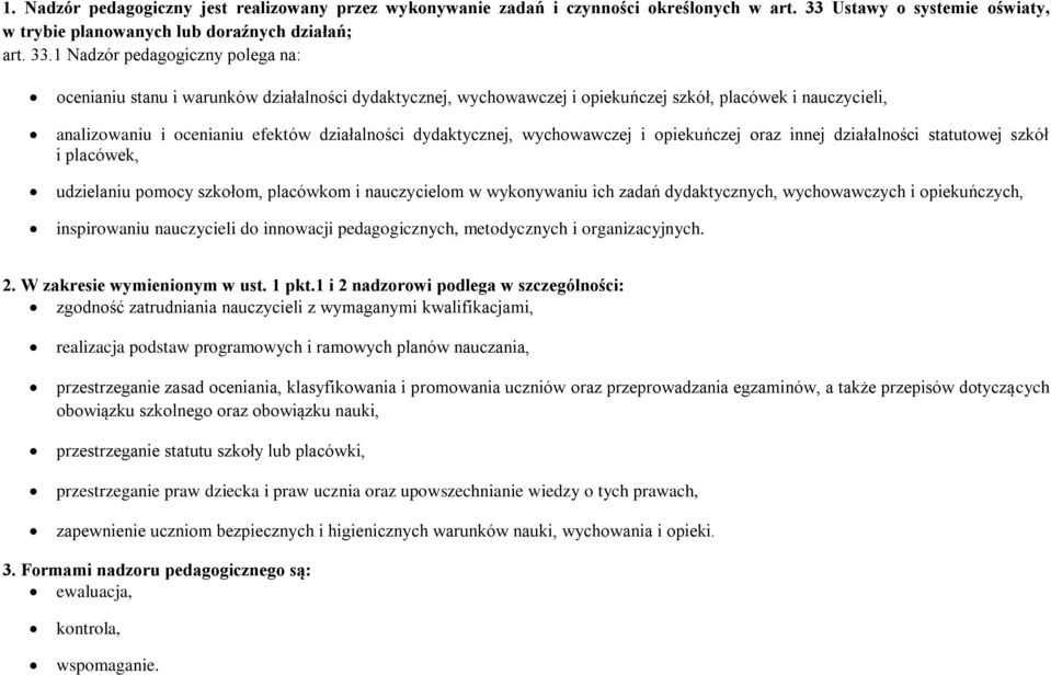 1 Nadzór pedagogiczny polega na: ocenianiu stanu i warunków działalności dydaktycznej, wychowawczej i opiekuńczej szkół, placówek i nauczycieli, analizowaniu i ocenianiu efektów działalności