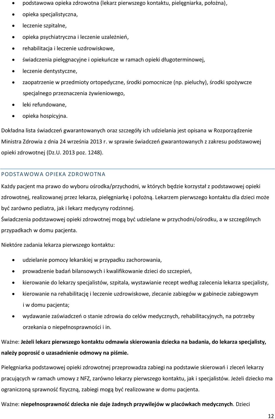 pieluchy), środki spożywcze specjalnego przeznaczenia żywieniowego, leki refundowane, opieka hospicyjna.