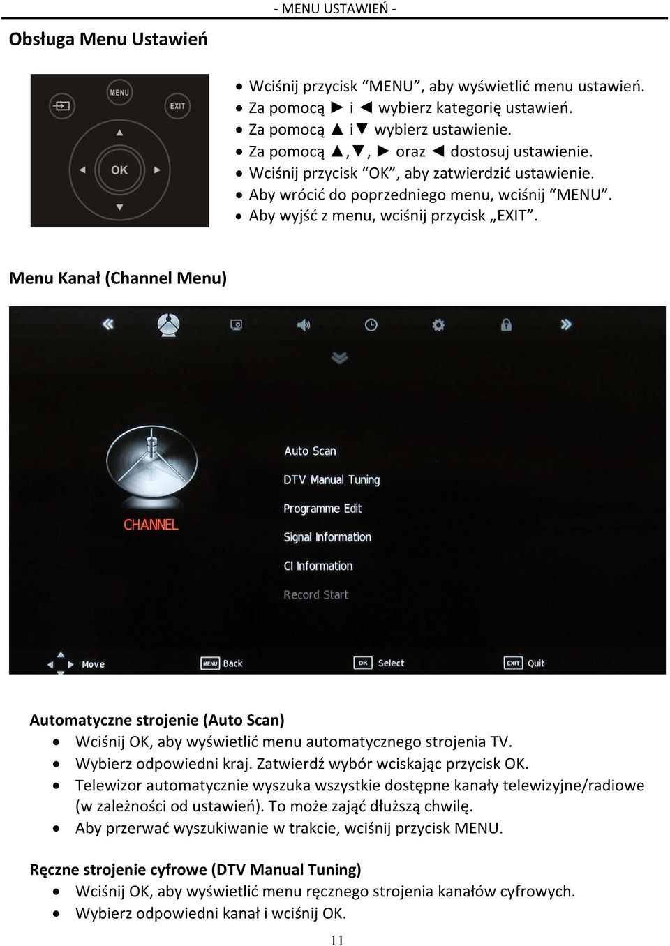 Menu Kanał (Channel Menu) Automatyczne strojenie (Auto Scan) Wciśnij OK, aby wyświetlić menu automatycznego strojenia TV. Wybierz odpowiedni kraj. Zatwierdź wybór wciskając przycisk OK.