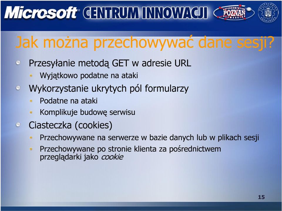 ukrytych pól formularzy Podatne na ataki Komplikuje budowę serwisu Ciasteczka