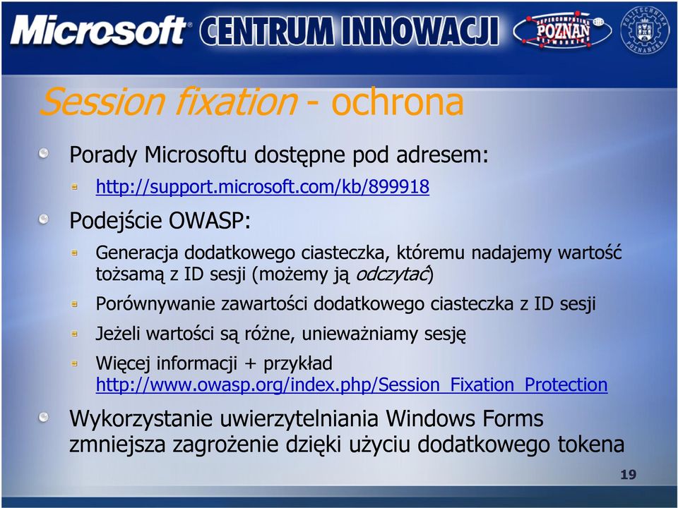 odczytać) Porównywanie zawartości dodatkowego ciasteczka z ID sesji Jeżeli wartości są różne, unieważniamy sesję Więcej