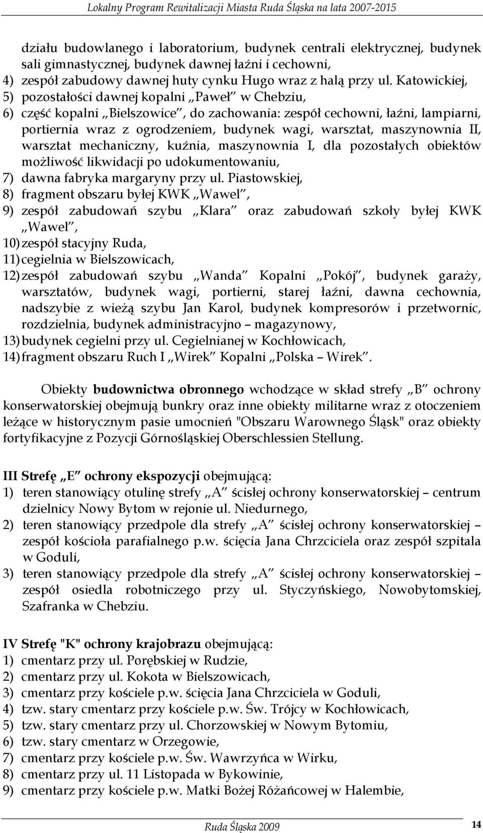 maszynownia II, warsztat mechaniczny, kuźnia, maszynownia I, dla pozostałych obiektów moŝliwość likwidacji po udokumentowaniu, 7) dawna fabryka margaryny przy ul.